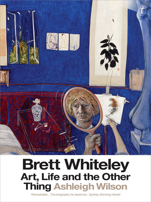 Title details for Brett Whiteley: Art, Life and the Other Thing by Ashleigh Wilson - Available